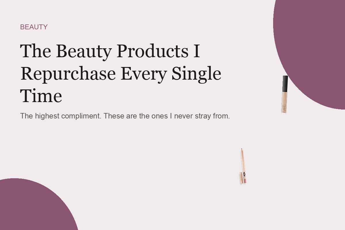The Beauty Products I Repurchase Every Single Time
