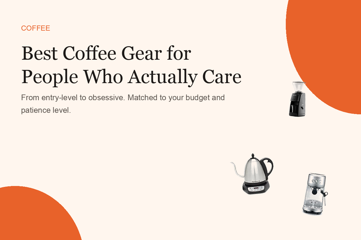 Best Coffee Gear for People Who Actually Care About Coffee