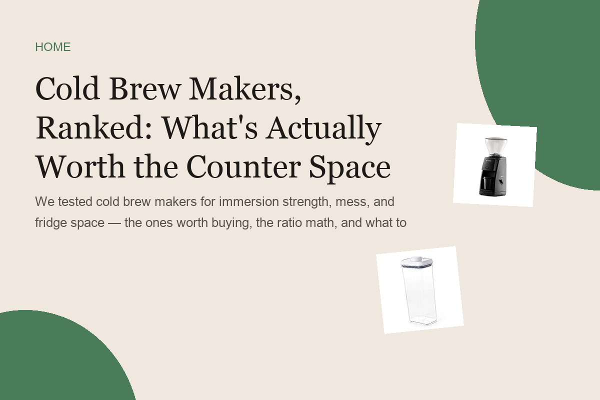 Cold Brew Makers, Ranked: What's Actually Worth the Counter Space