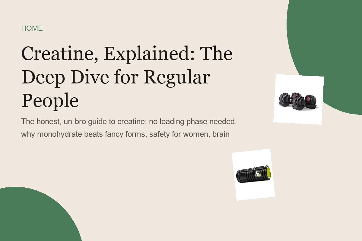 Creatine, Explained: The Deep Dive for Regular People