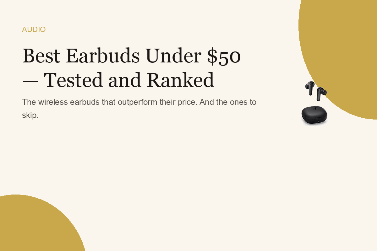 Best Earbuds Under $50 — Tested and Ranked