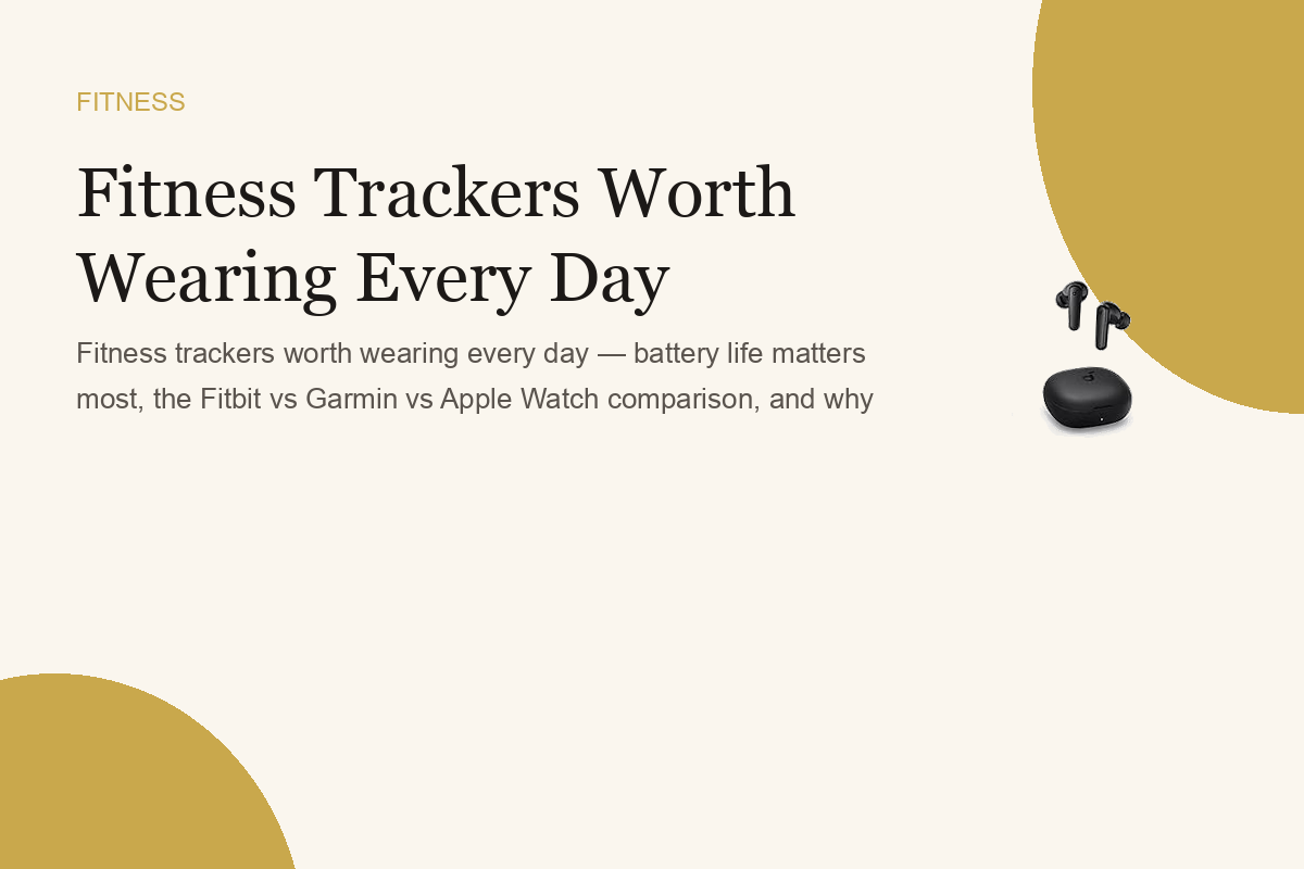Fitness Trackers Worth Wearing Every Day