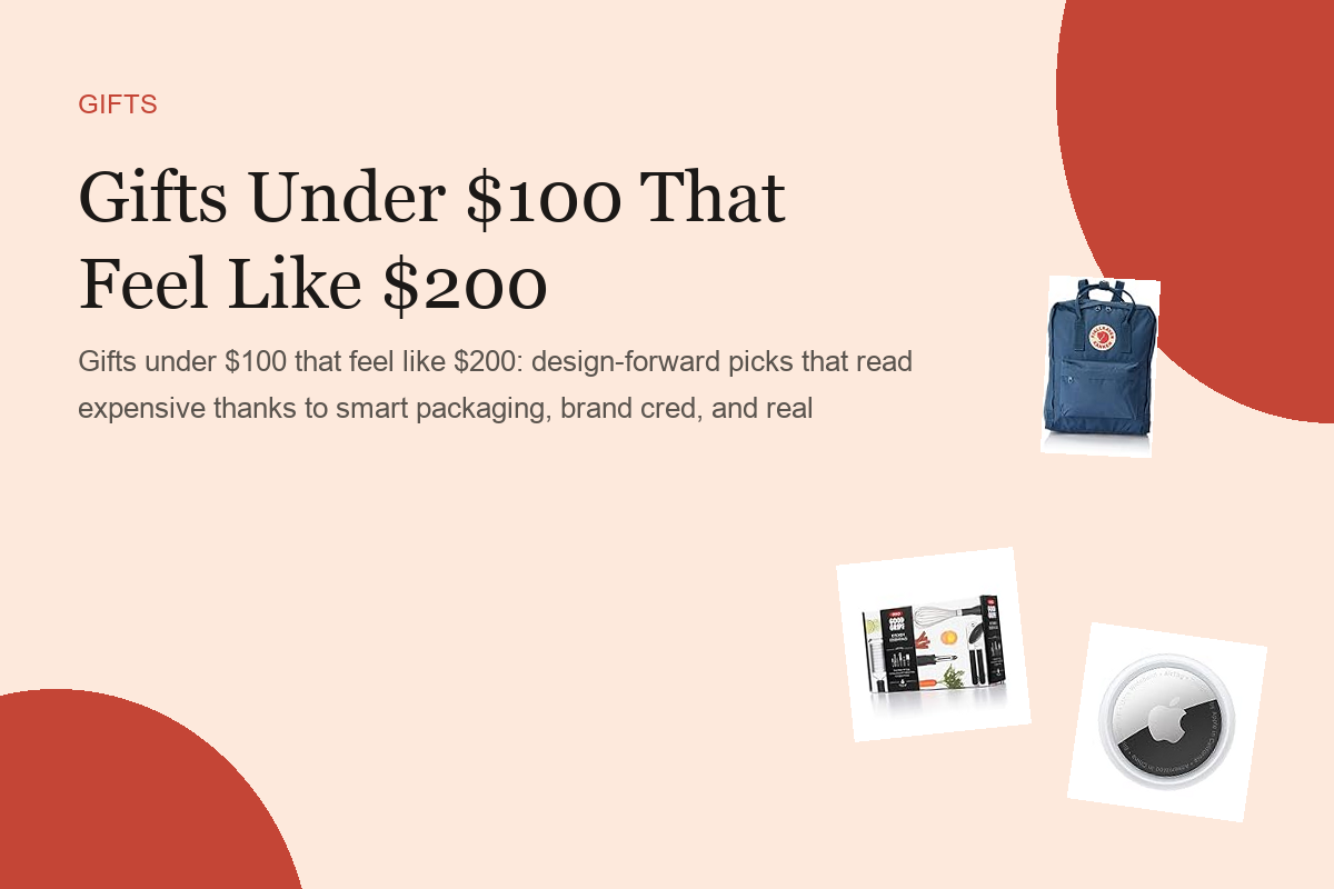 Gifts Under $100 That Feel Like $200