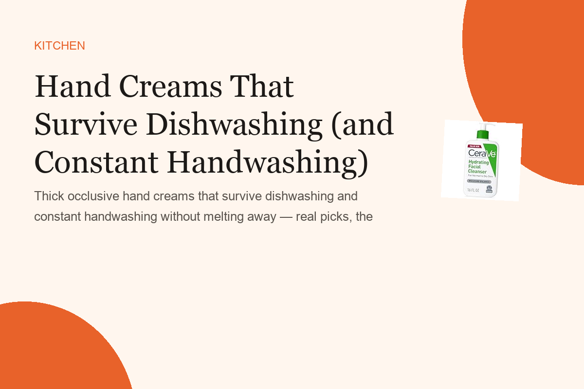 Hand Creams That Survive Dishwashing (and Constant Handwashing)