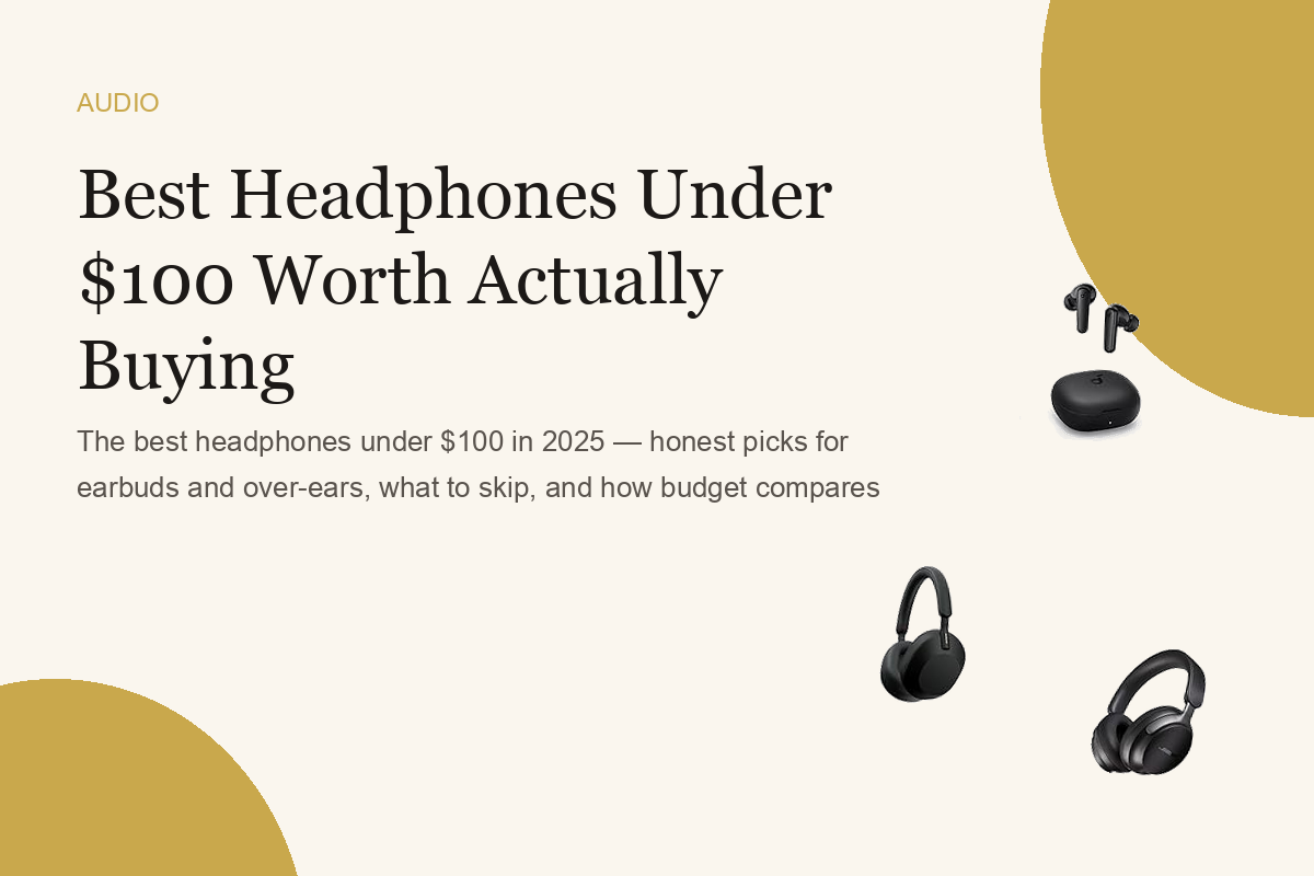 Best Headphones Under $100 Worth Actually Buying