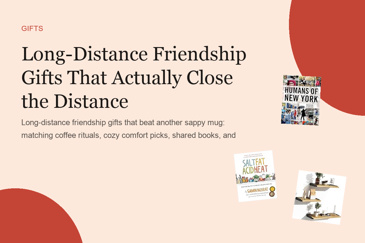 Long-Distance Friendship Gifts That Actually Close the Distance