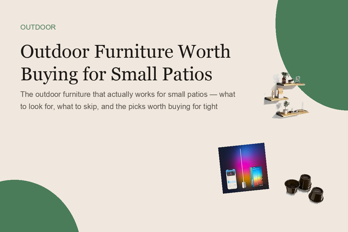 Outdoor Furniture Worth Buying for Small Patios