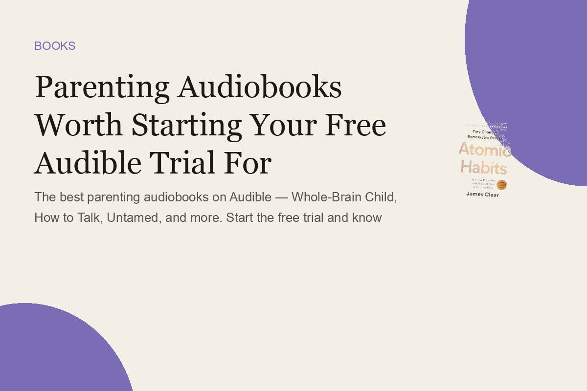 Parenting Audiobooks Worth Starting Your Free Audible Trial For