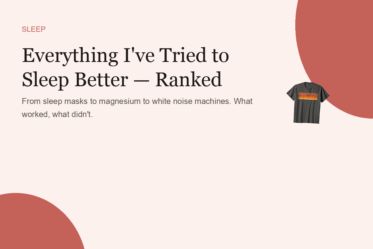 Everything I've Tried to Sleep Better — Ranked