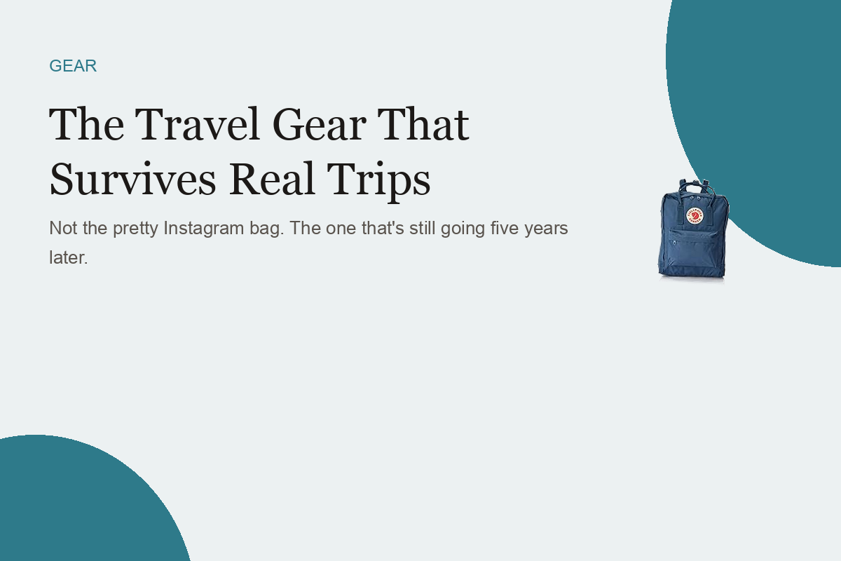 The Travel Gear That Survives Real Trips