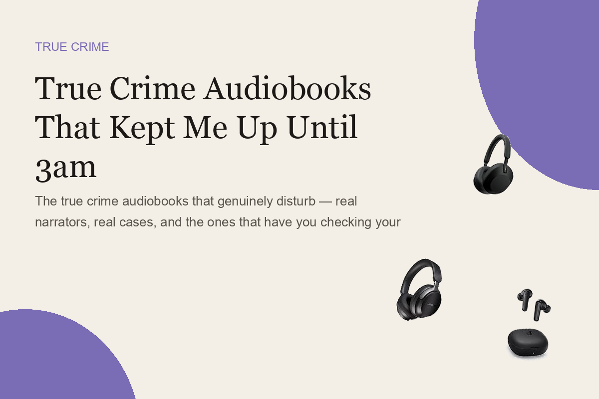True Crime Audiobooks That Kept Me Up Until 3am