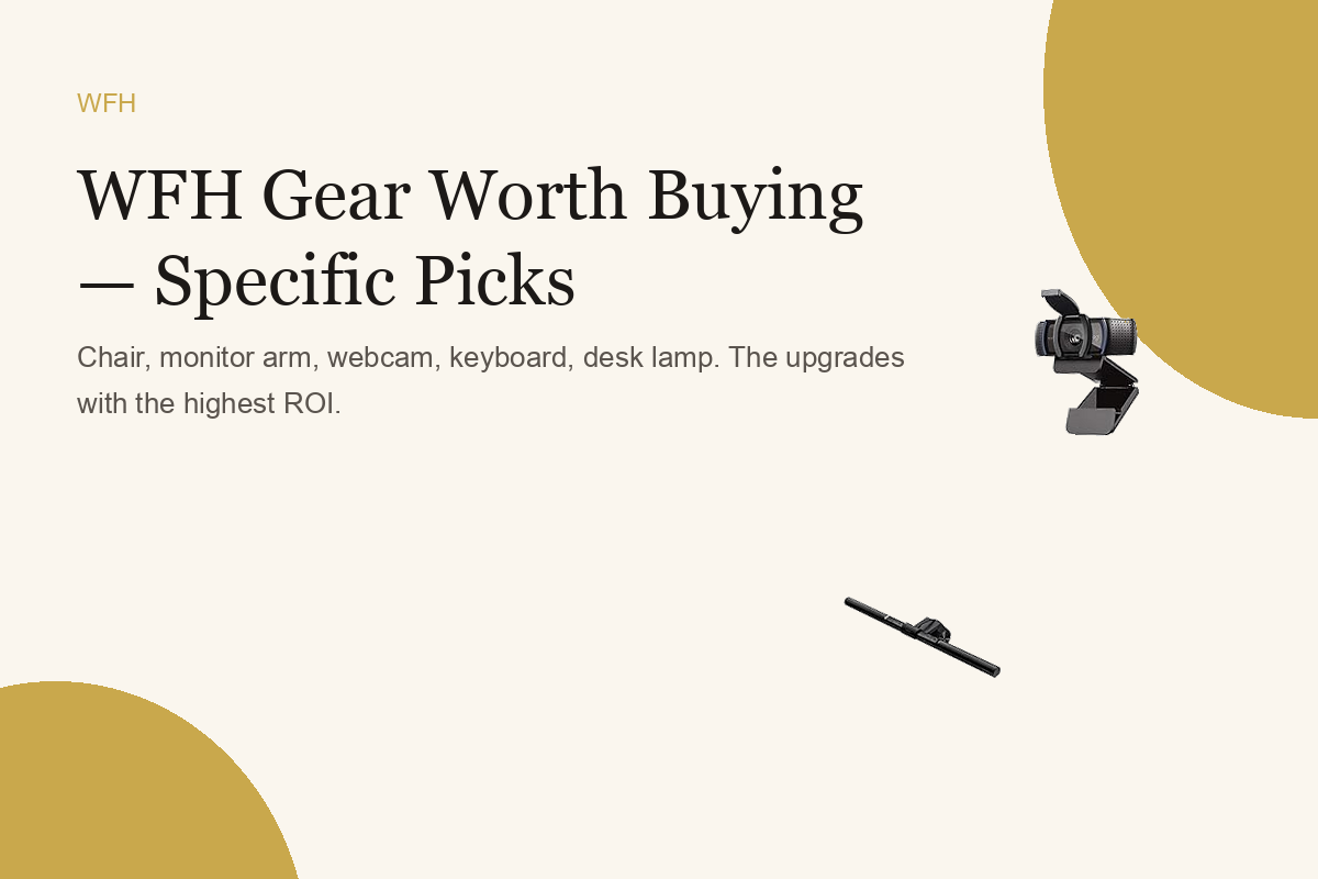 WFH Gear Worth Buying — Specific Picks
